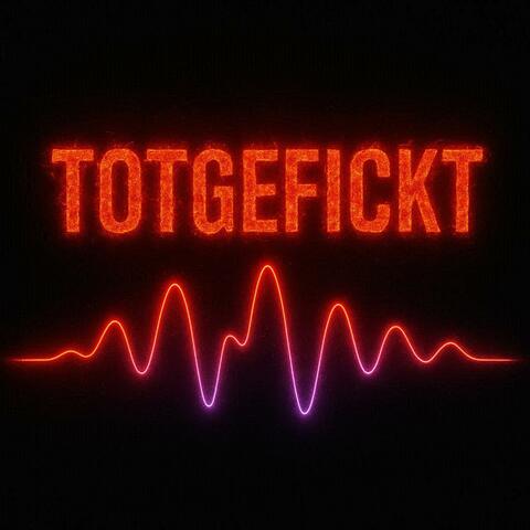 Totgefickt