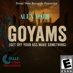 GOYAMS (GET OFF YO AHH MAKE SOMETHING)