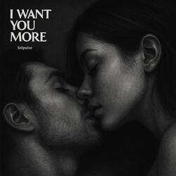 I Want You More