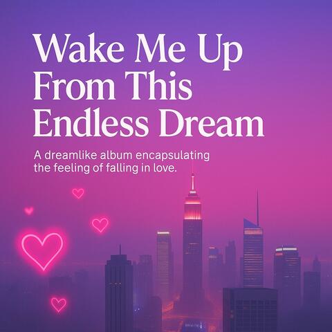 Wake me up from this endless dream