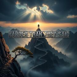 Harder Than They Said