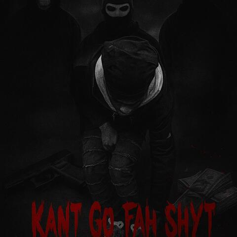 Kant Go Fah Shyt