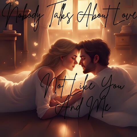 Nobody Talks About Love (Not Like You And Me)