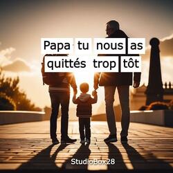 Papa tu nous as quittés trop tôt