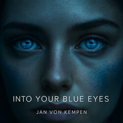 INTO YOUR BLUE EYES