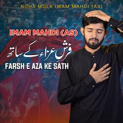 Farsh e Aza Ke Sath | New Noha Imam e Zamana Kalam