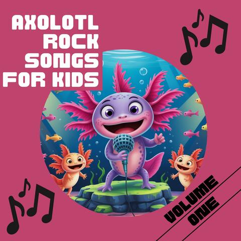 Axolotl Rock Songs for Kids Volume 1