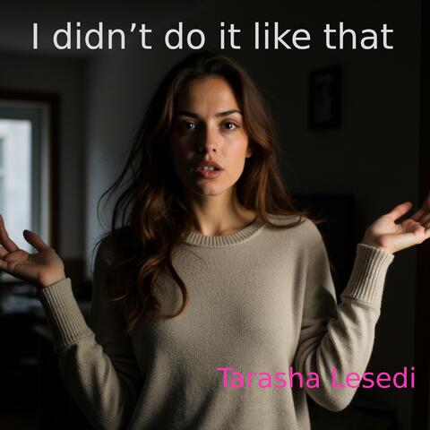 I didn’t do it like that