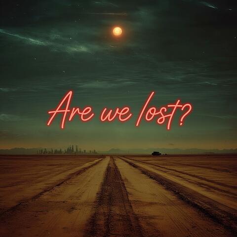 Are we lost?