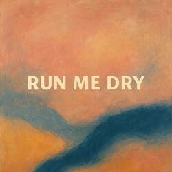 Run Me Dry