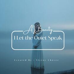I Let the Quiet Speak