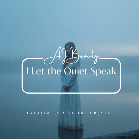 I Let the Quiet Speak