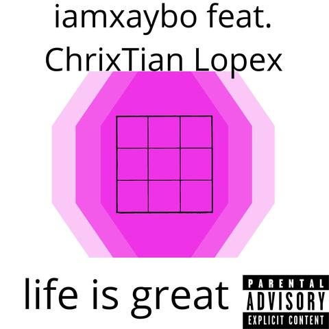 life is great (feat. ChrixTian Lopex)