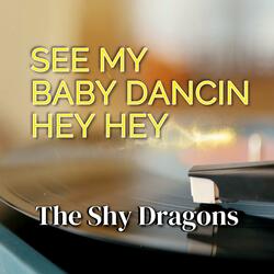 See My Baby Dancin Hey Hey