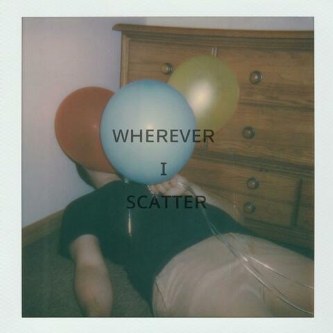 Wherever I Scatter
