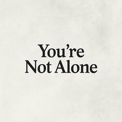You're Not Alone
