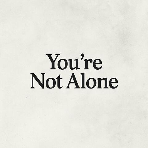 You're Not Alone