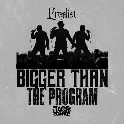 Bigger Than The Program