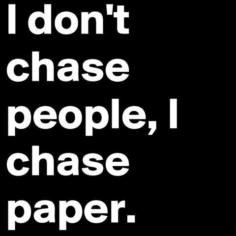 Only Thing I Chase Is Paper