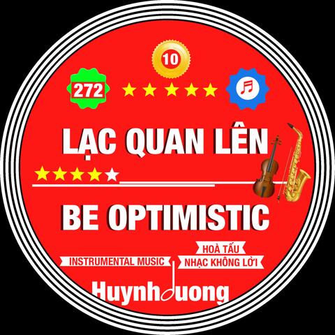 LẠC QUAN LÊN - BE OPTIMISTIC 272 KHÔNG LỜI - HOÀ TẤU