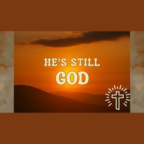He's Still God