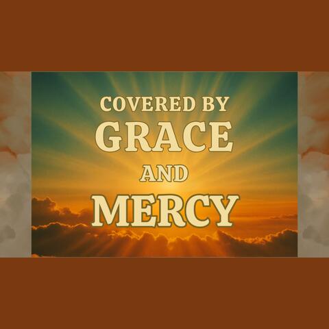 Covered By Grace And Mercy