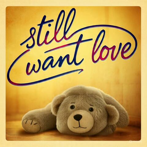 Still want love
