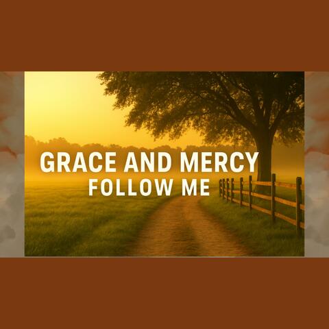 Grace And Mercy Follow Me