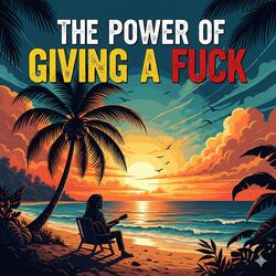 The Power of Giving a Fuck