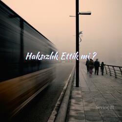 Haksızlık Ettik Mi?