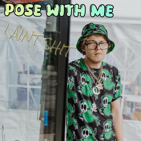 PoseWithMe (I AINT SHIT)