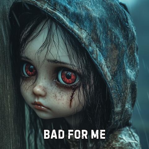 Bad For Me