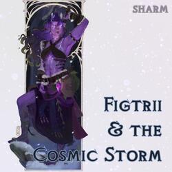 Figtrii & the Cosmic Storm