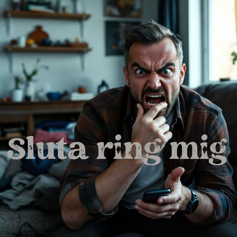 Sluta ring mig