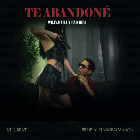 TE ABANDONÉ (feat. WILLY.MAFIA & Bad Bibi)