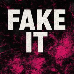 Fake It