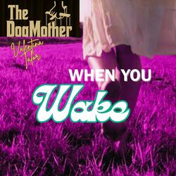 WHEN YOU WAKE