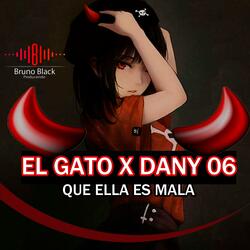 El Gato X Dany 06 (Ella Es Mala)