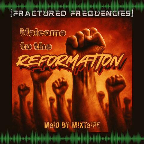 Fractured Frequencies: Welcome to the Reformation