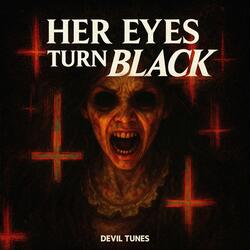 Her Eyes Turn Black