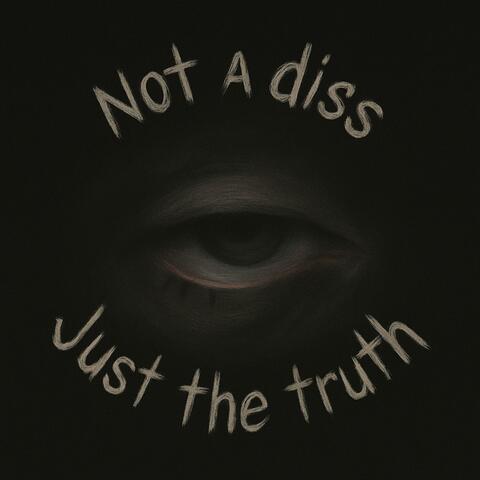 Not a diss, Just the truth