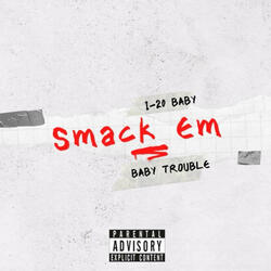 SMACK EM (feat. BABY TROUBLE)