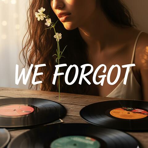 WE FORGOT