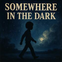 Somewhere In The Dark