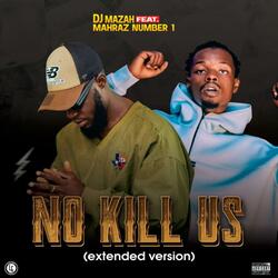 No Kill Us (feat. Mahraz Number 1) (Extended Version)