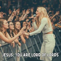 Jesus, You Are Lord of Lords