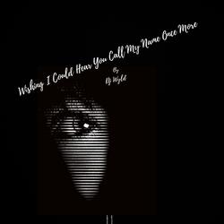 Wishing I Could Hear You Call My Name Once More