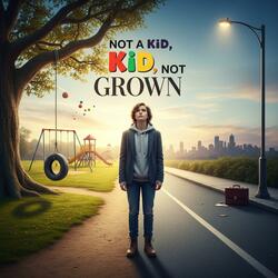 Not a Kid, Not Grown