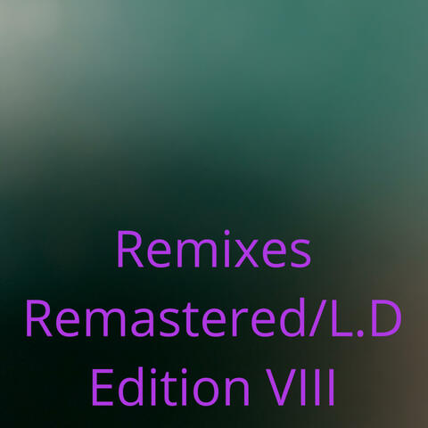 Remixes Remastered/ L.D Edition VIII