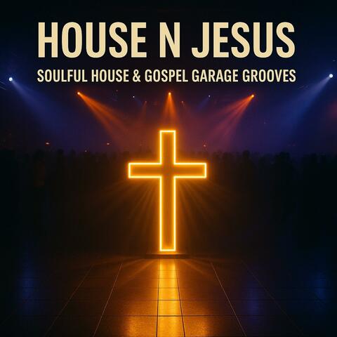 House N Jesus | Soulful House & Gospel Garage Grooves